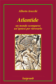 ATLANTIDE. Un mondo scomparso, unipotesi per ritrovarlo di Alberto Arecchi